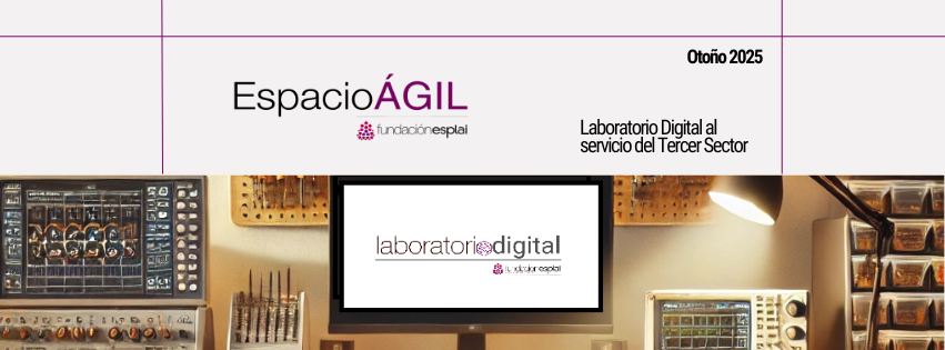 Laboratorio Digital al servicio del Tercer Sector: del experimento a la implantación. Lo analizamos en la sesión de otoño de Espacio Ágil